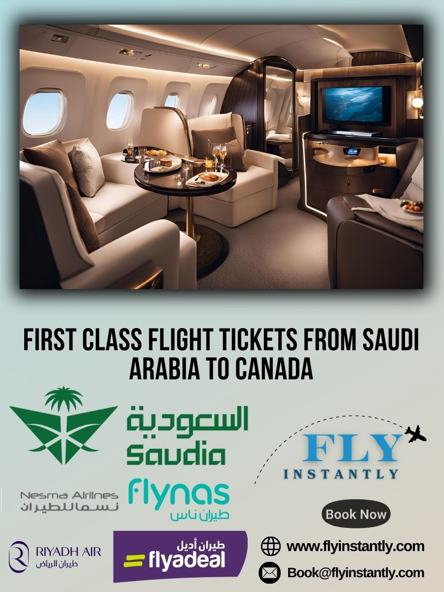 Looking for First Class Flight Tickets from Saudi Arabia to Canada?