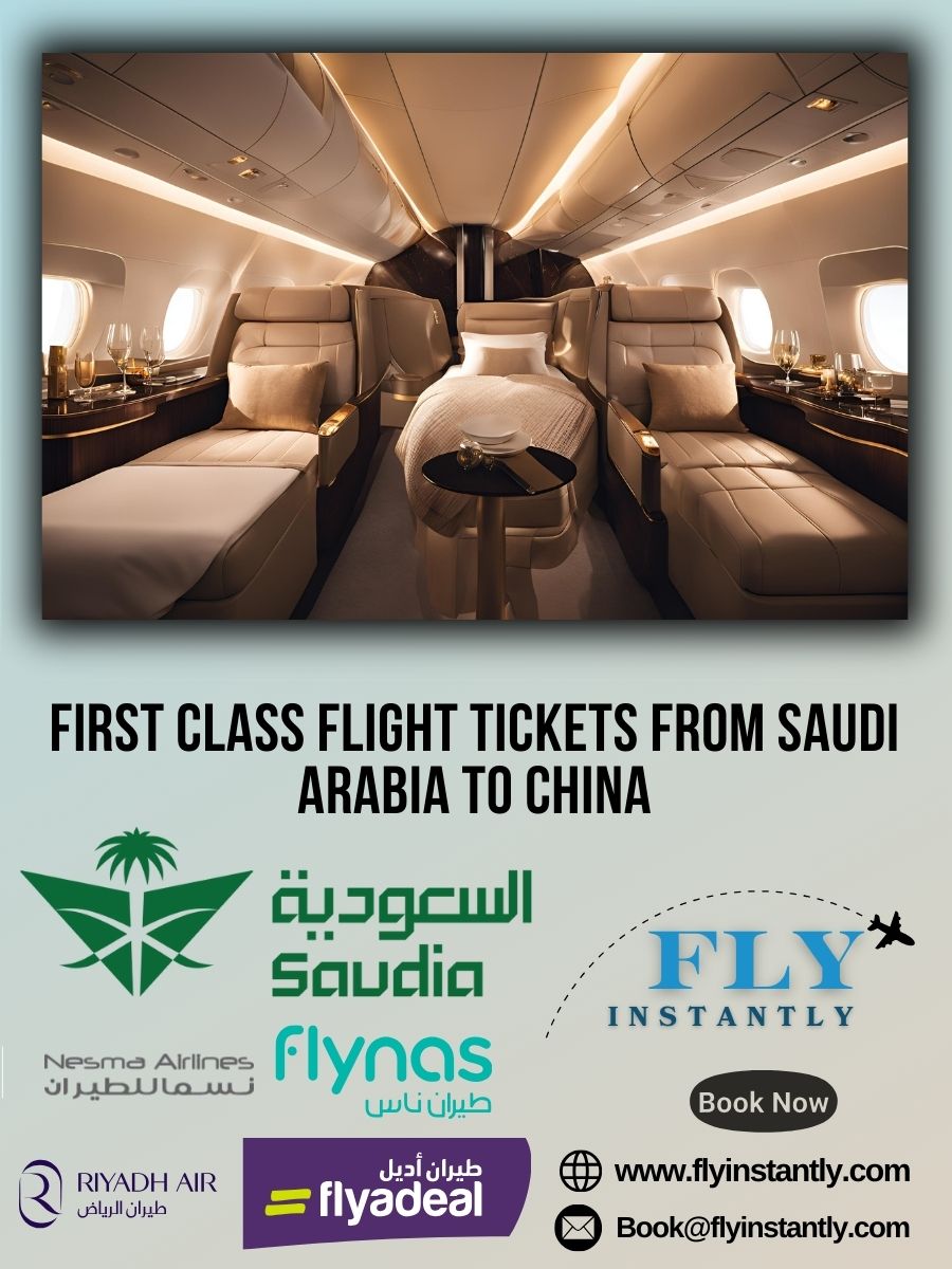 Looking for First Class Flight Tickets from Saudi Arabia to China?