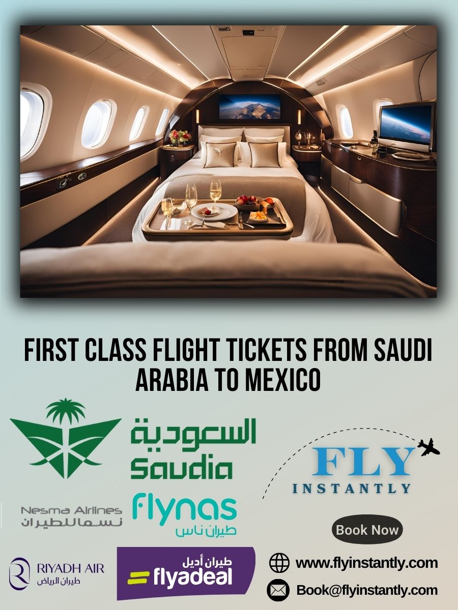 Looking for First Class Flight Tickets from Saudi Arabia to Mexico?