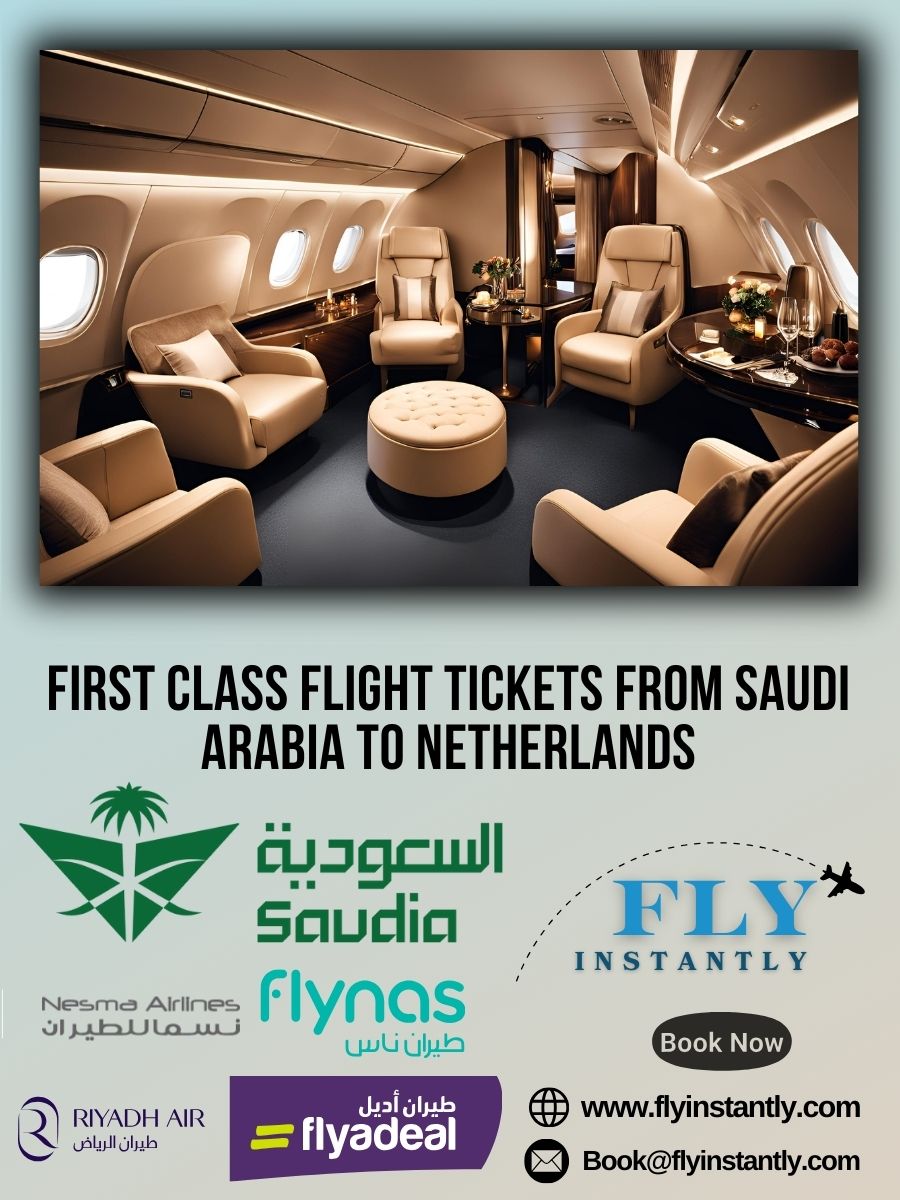 Looking for First Class Flight Tickets from Saudi Arabia to Netherlands?