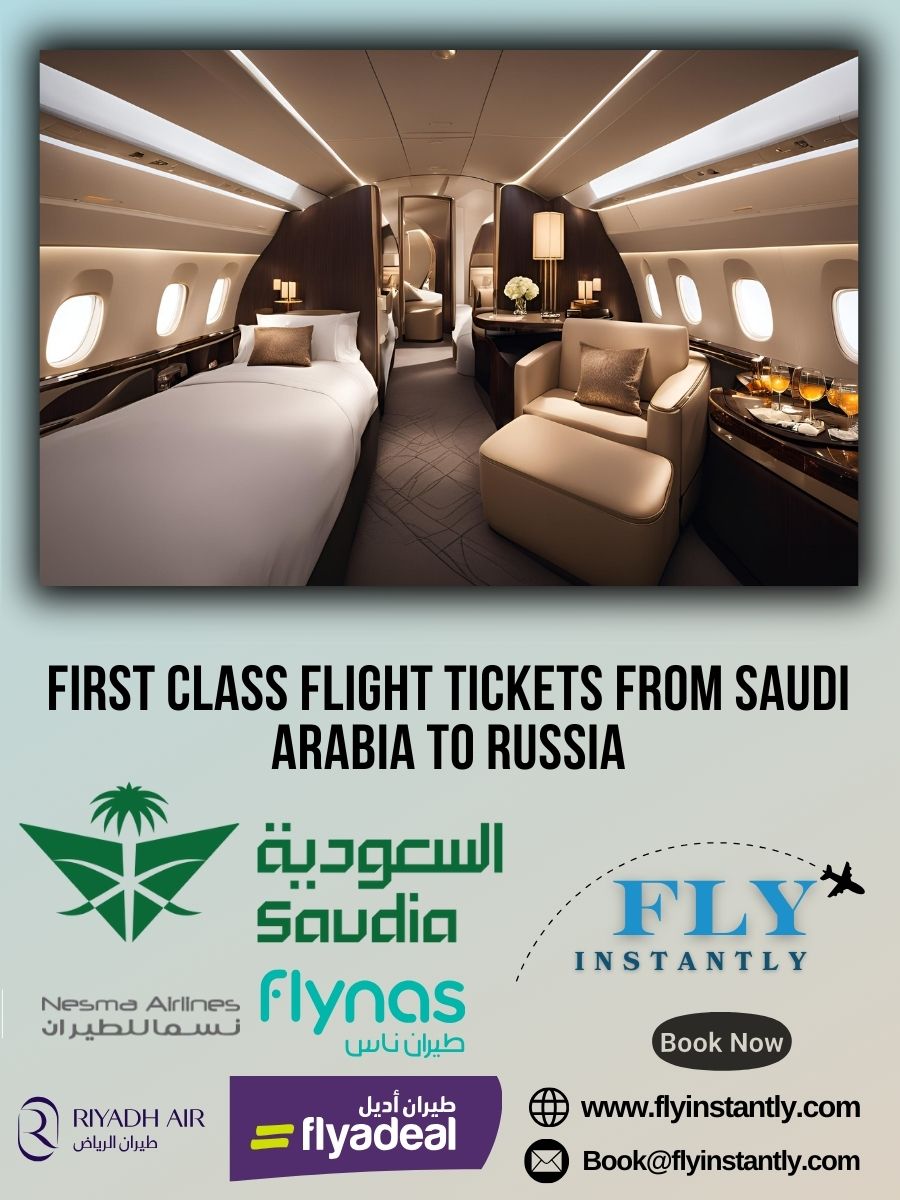 Looking for First Class Flight Tickets from Saudi Arabia to Russia?