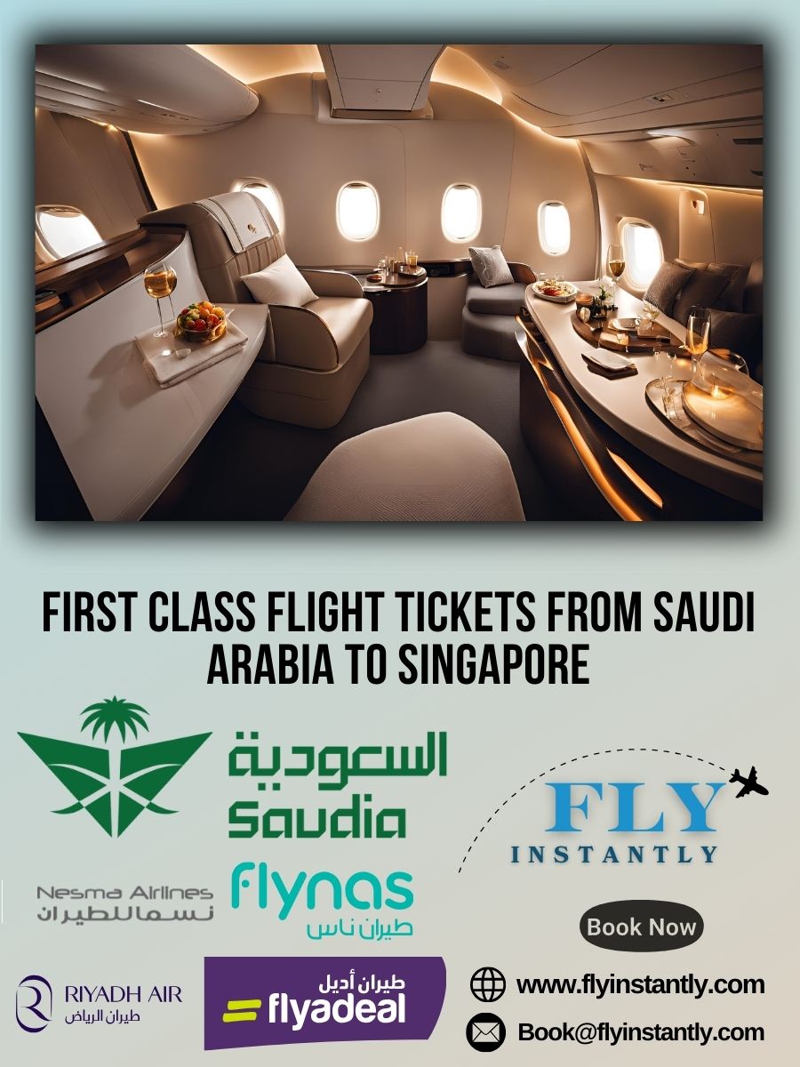 Looking for First Class Flight Tickets from Saudi Arabia to Singapore?