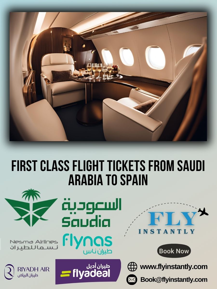 Looking for First Class Flight Tickets from Saudi Arabia to Spain?