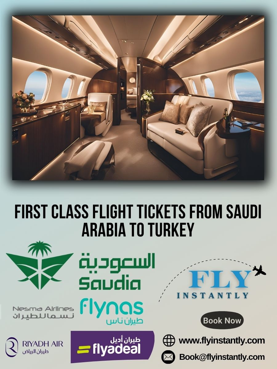 Looking for First Class Flight Tickets from Saudi Arabia to Turkey?