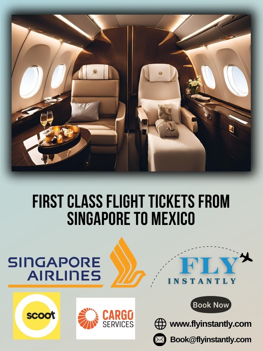 Looking for First Class Flight Tickets from Singapore to Mexico?