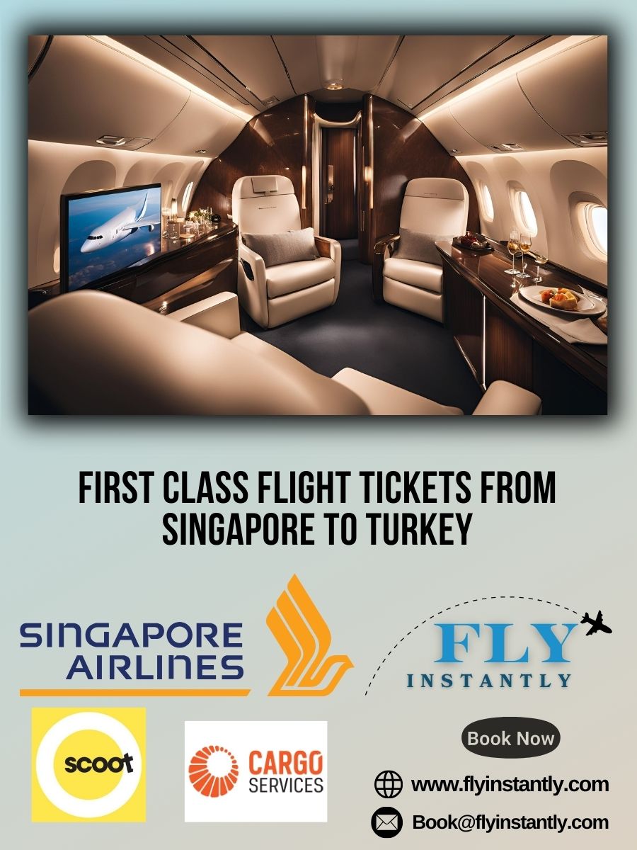 Looking for First Class Flight Tickets from Singapore to Turkey?