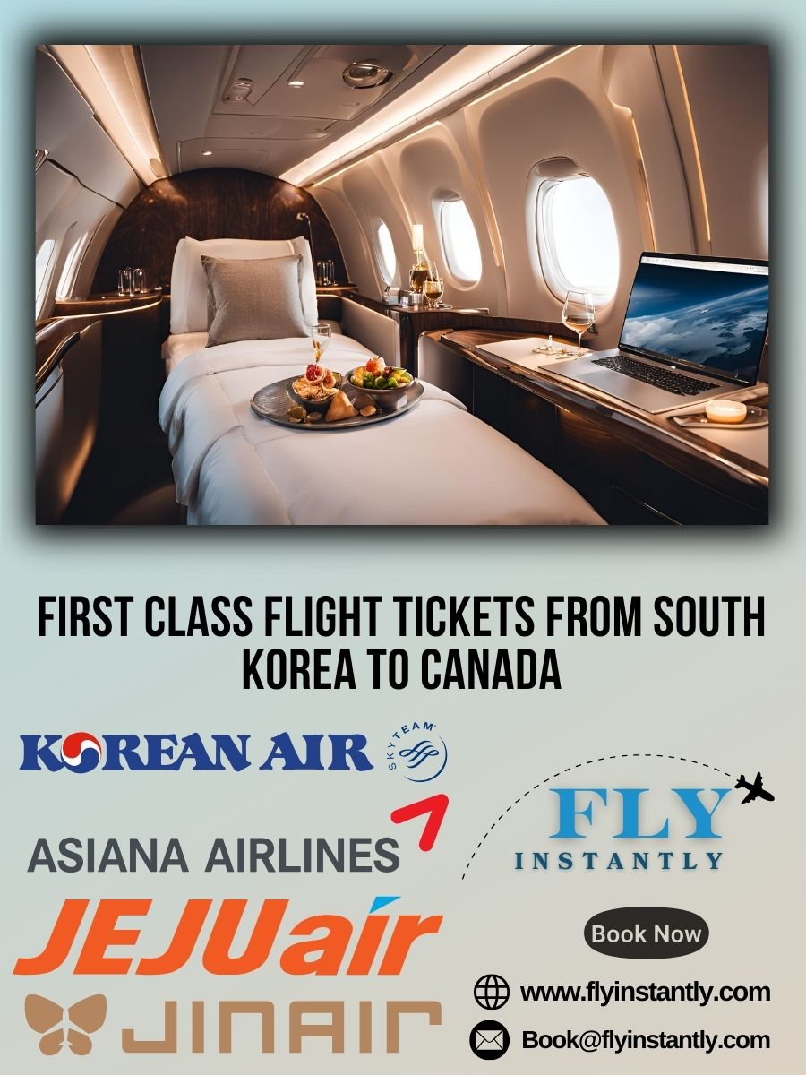 Looking for First Class Flight Tickets from South Korea to Canada?