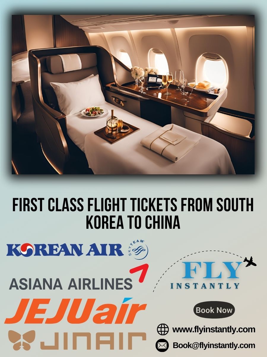 Looking for First Class Flight Tickets from South Korea to China?