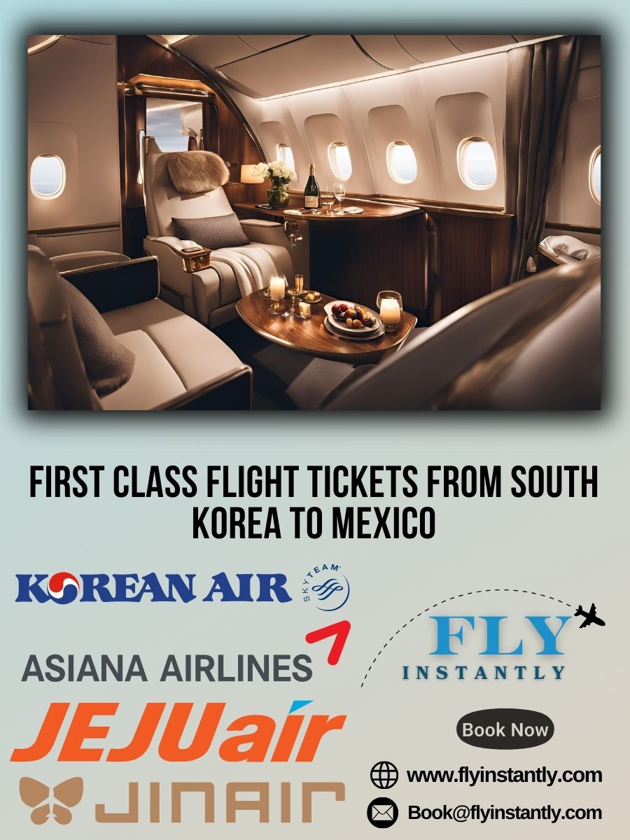 Looking for First Class Flight Tickets from South Korea to Mexico?