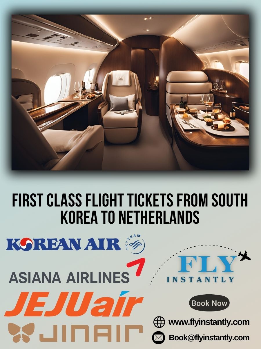 Looking for First Class Flight Tickets from South Korea to Netherlands?