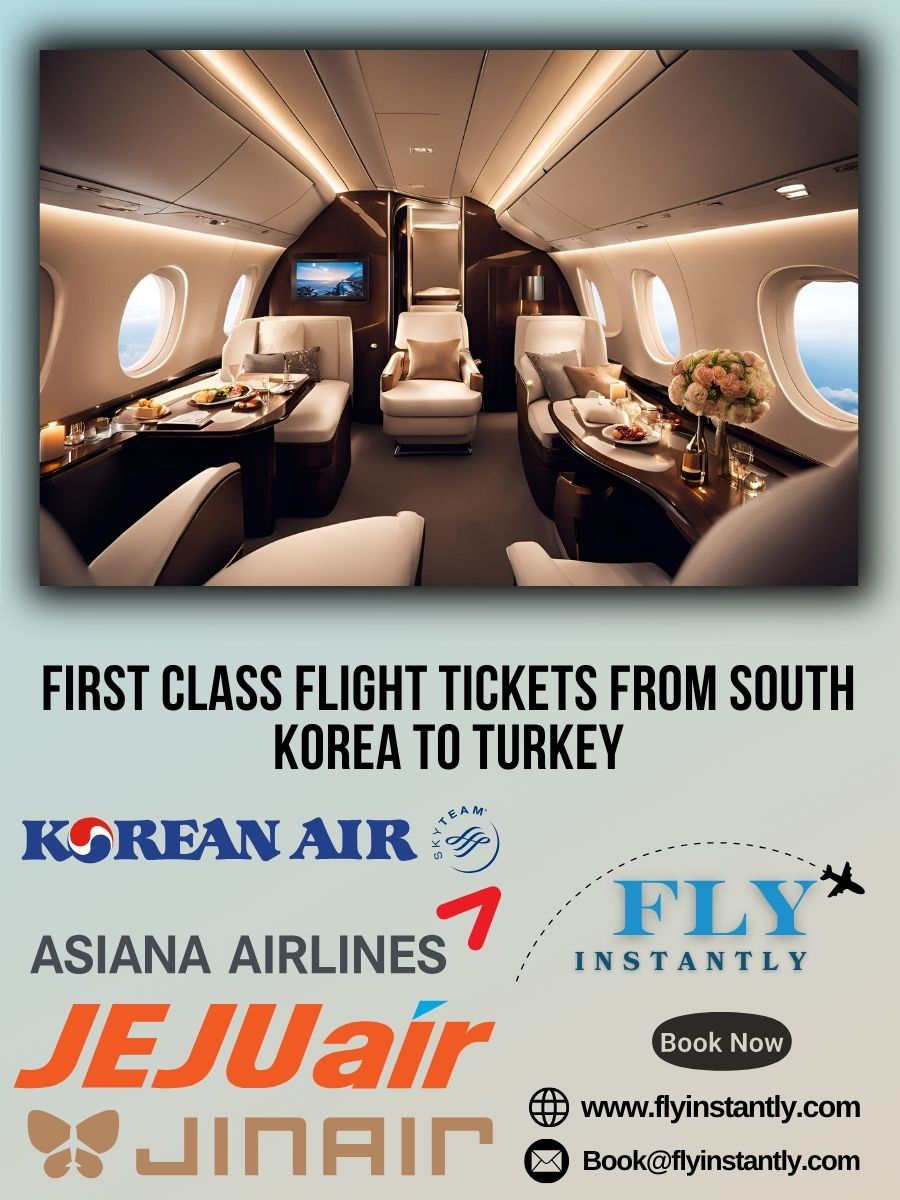 Looking for First Class Flight Tickets from South Korea to Turkey?
