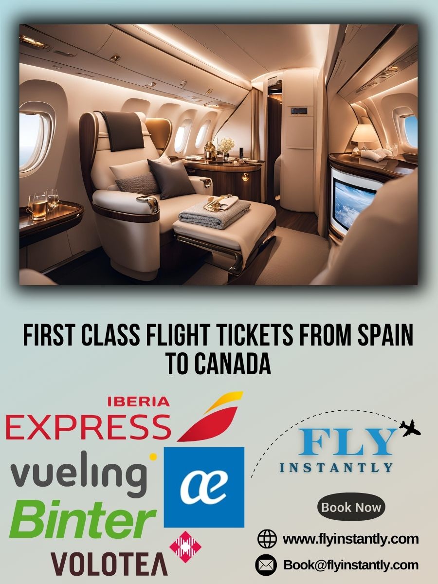 Looking for First Class Flight Tickets from Spain to Canada?
