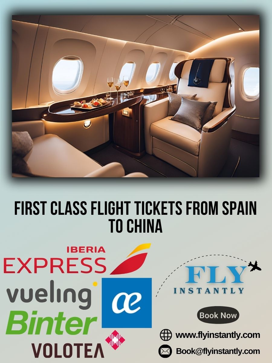 Looking for First Class Flight Tickets from Spain to China?