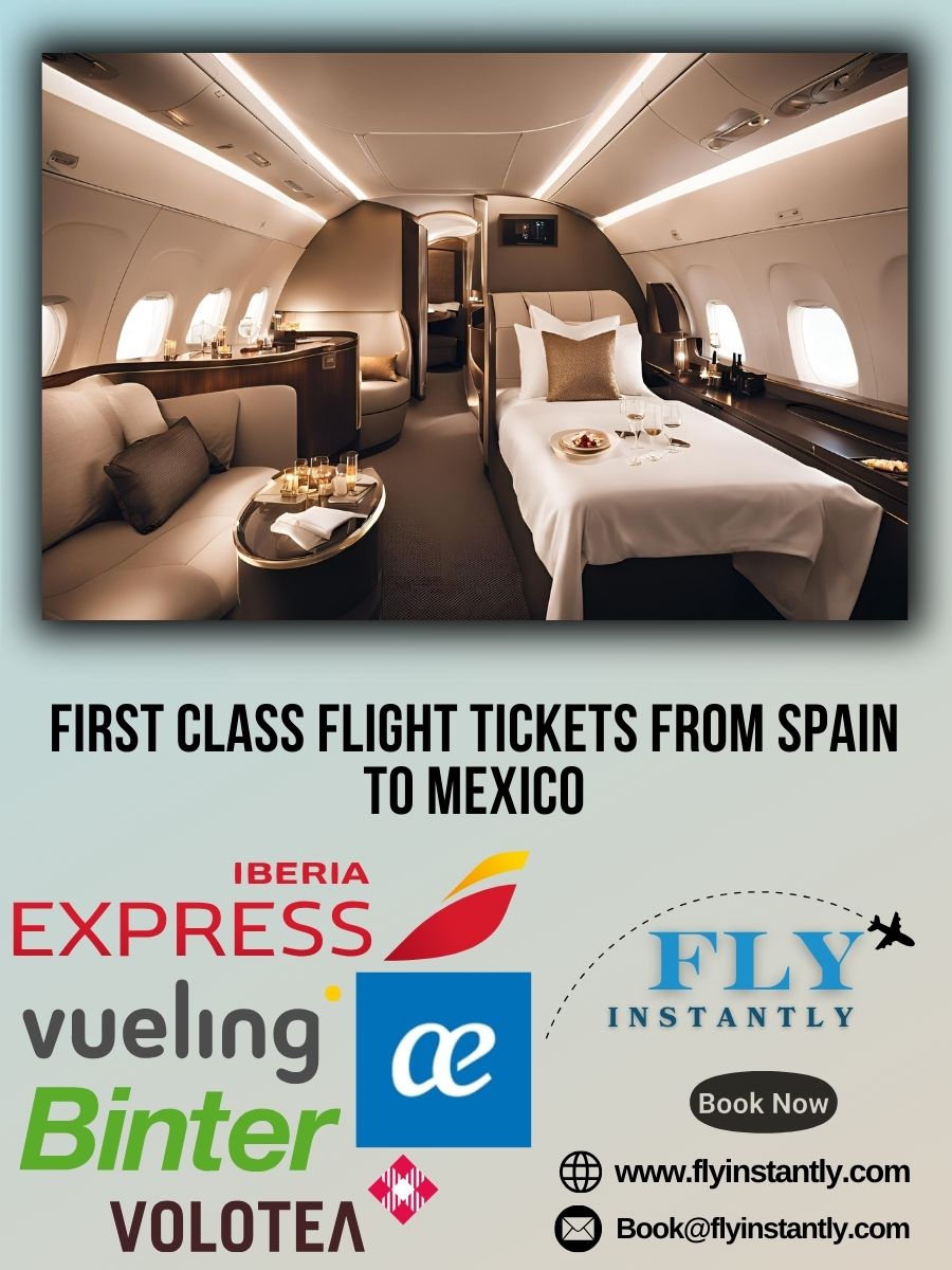 Looking for First Class Flight Tickets from Spain to Mexico?