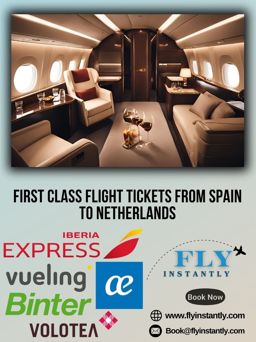 Looking for First Class Flight Tickets from Spain to Netherlands?
