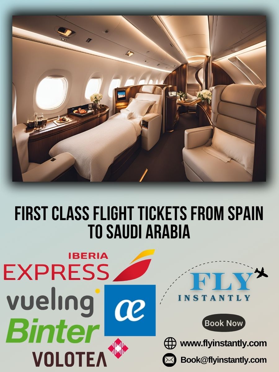 Looking for First Class Flight Tickets from Spain to Saudi Arabia?