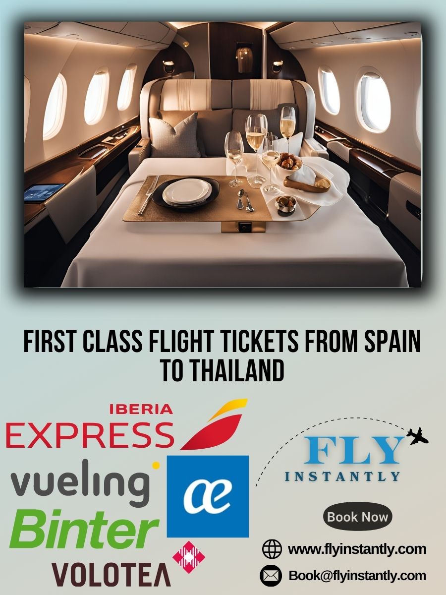 Looking for First Class Flight Tickets from Spain to Thailand?