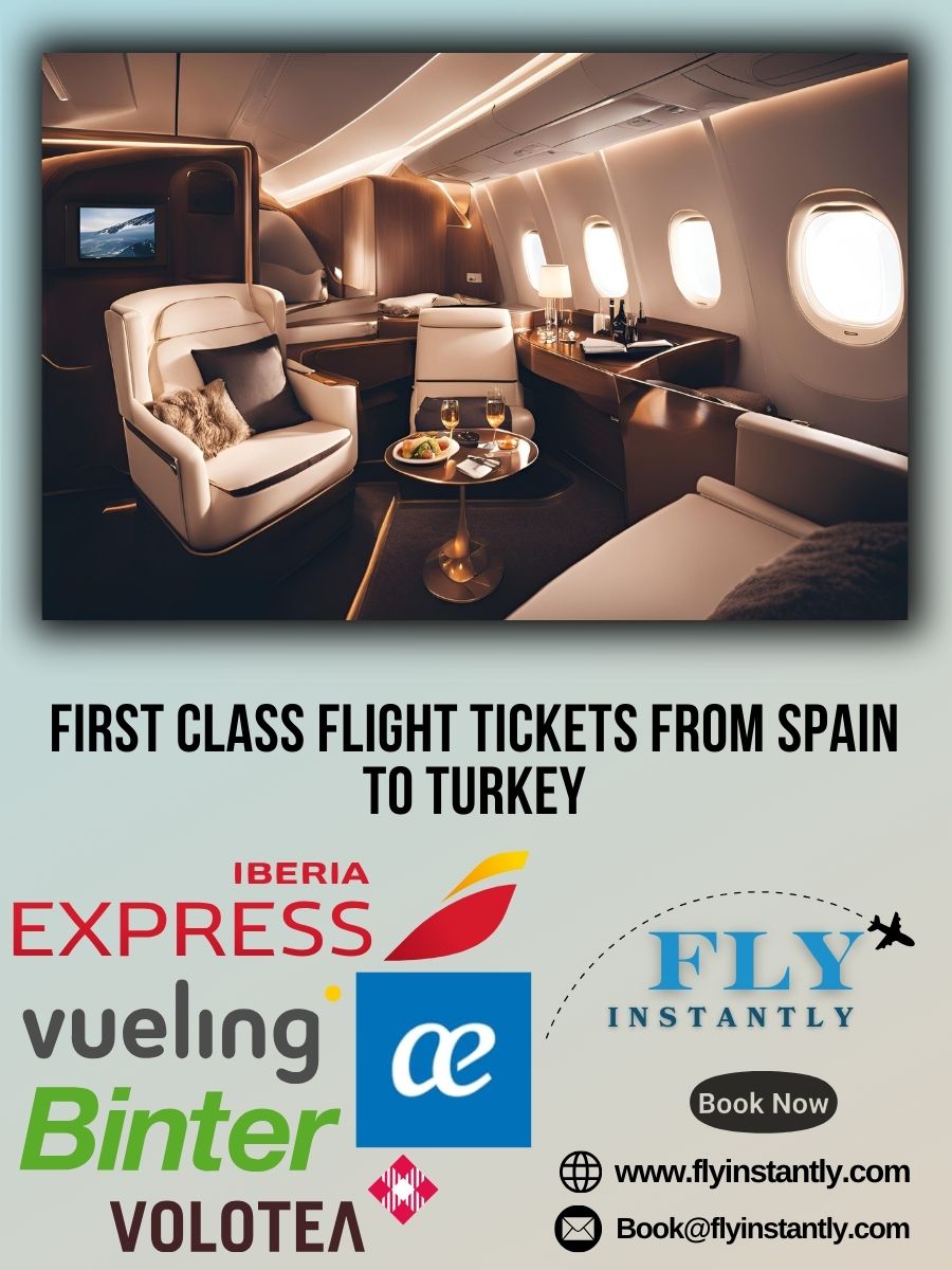 Looking for First Class Flight Tickets from Spain to Turkey?