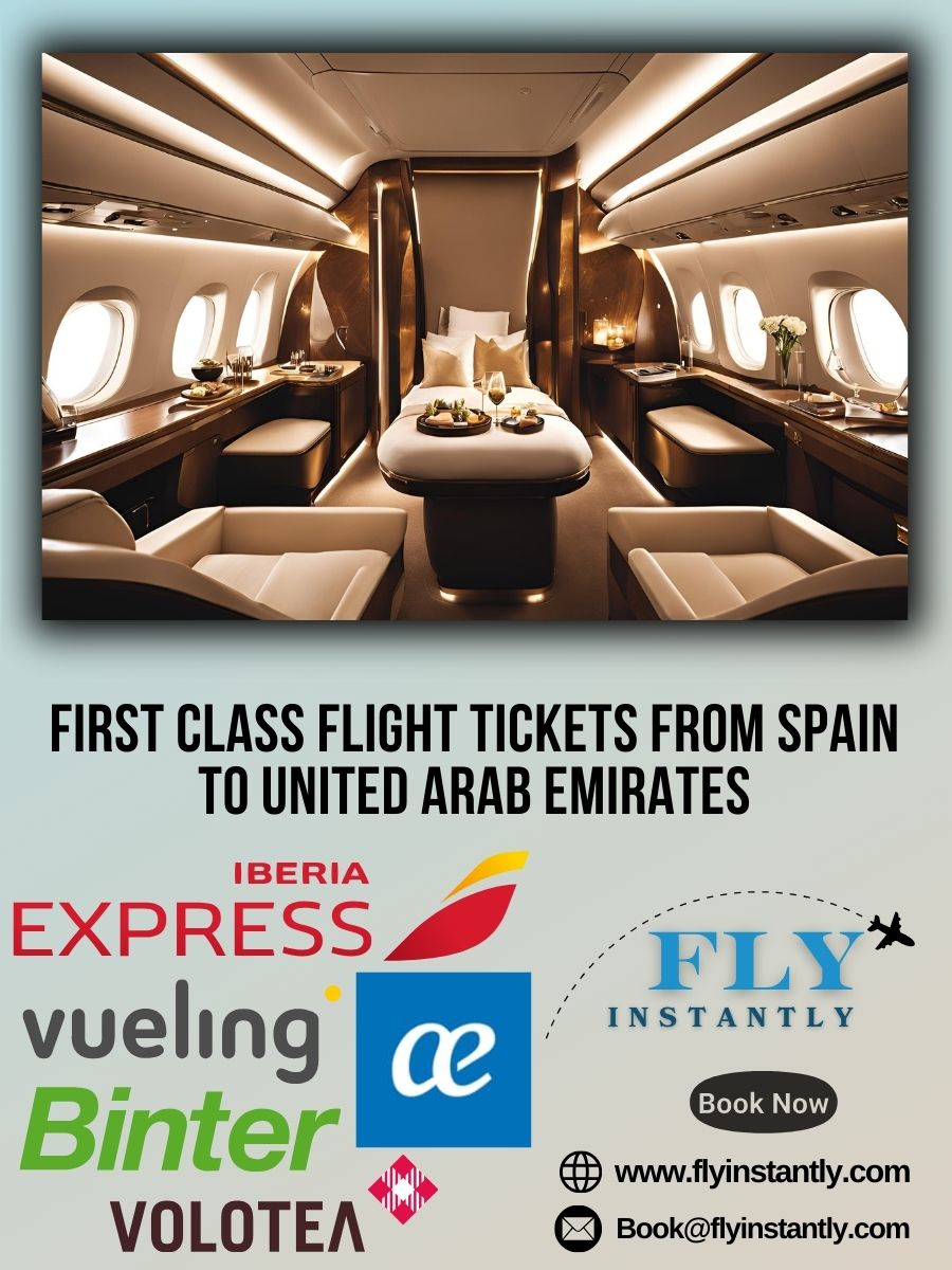 Looking for First Class Flight Tickets from Spain to United Arab Emirates?