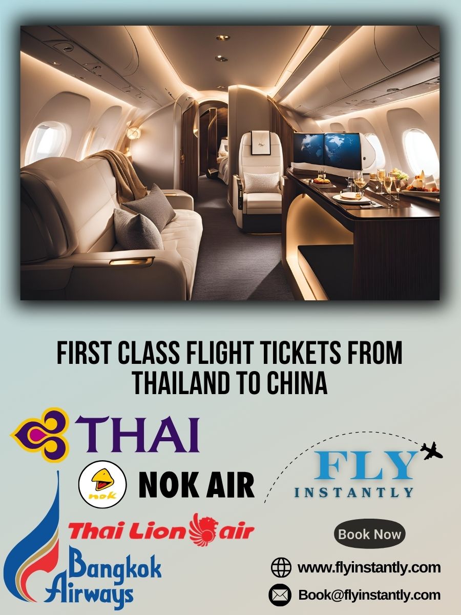 Looking for First Class Flight Tickets from Thailand to China?