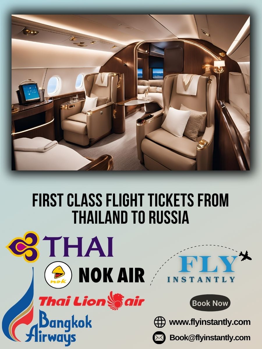 Looking for First Class Flight Tickets from Thailand to Russia?