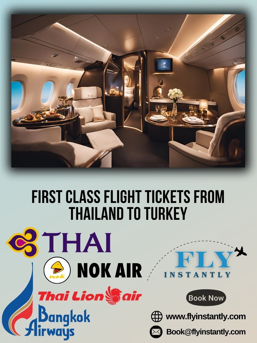 Looking for First Class Flight Tickets from Thailand to Turkey?