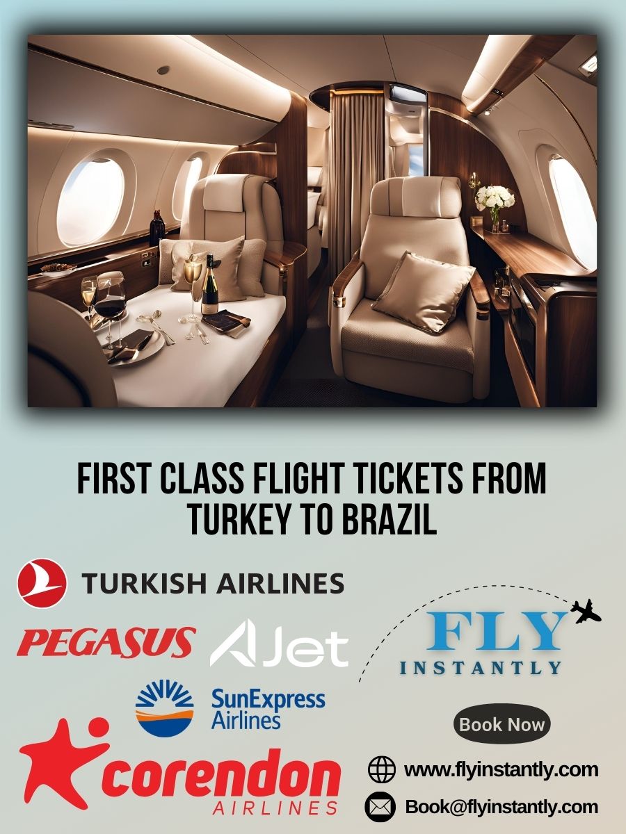 Looking for First Class Flight Tickets from Turkey to Brazil?
