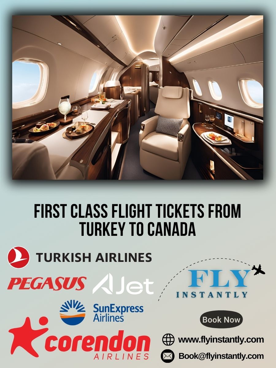 Looking for First Class Flight Tickets from Turkey to Canada?