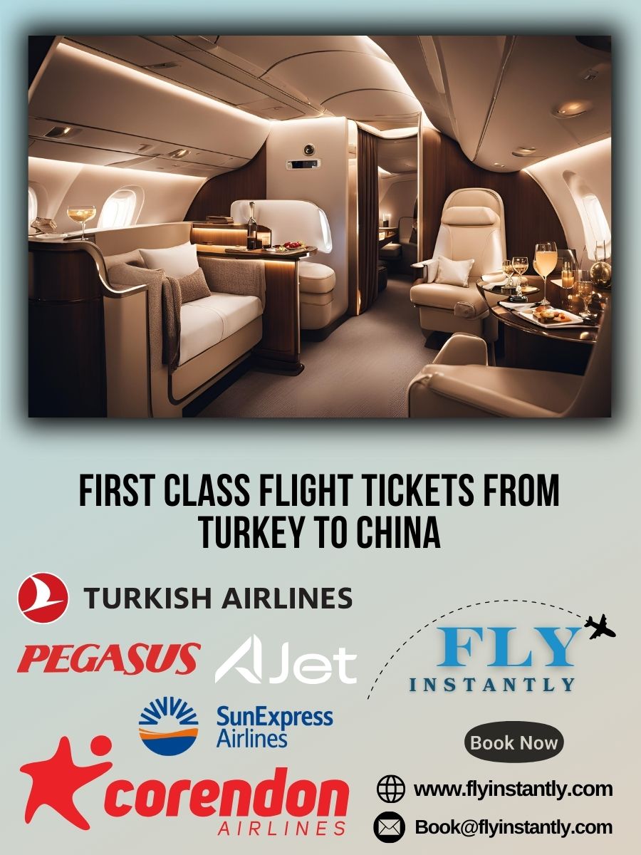 Looking for First Class Flight Tickets from Turkey to China?