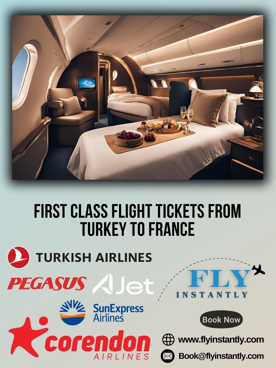 Looking for First Class Flight Tickets from Turkey to France?