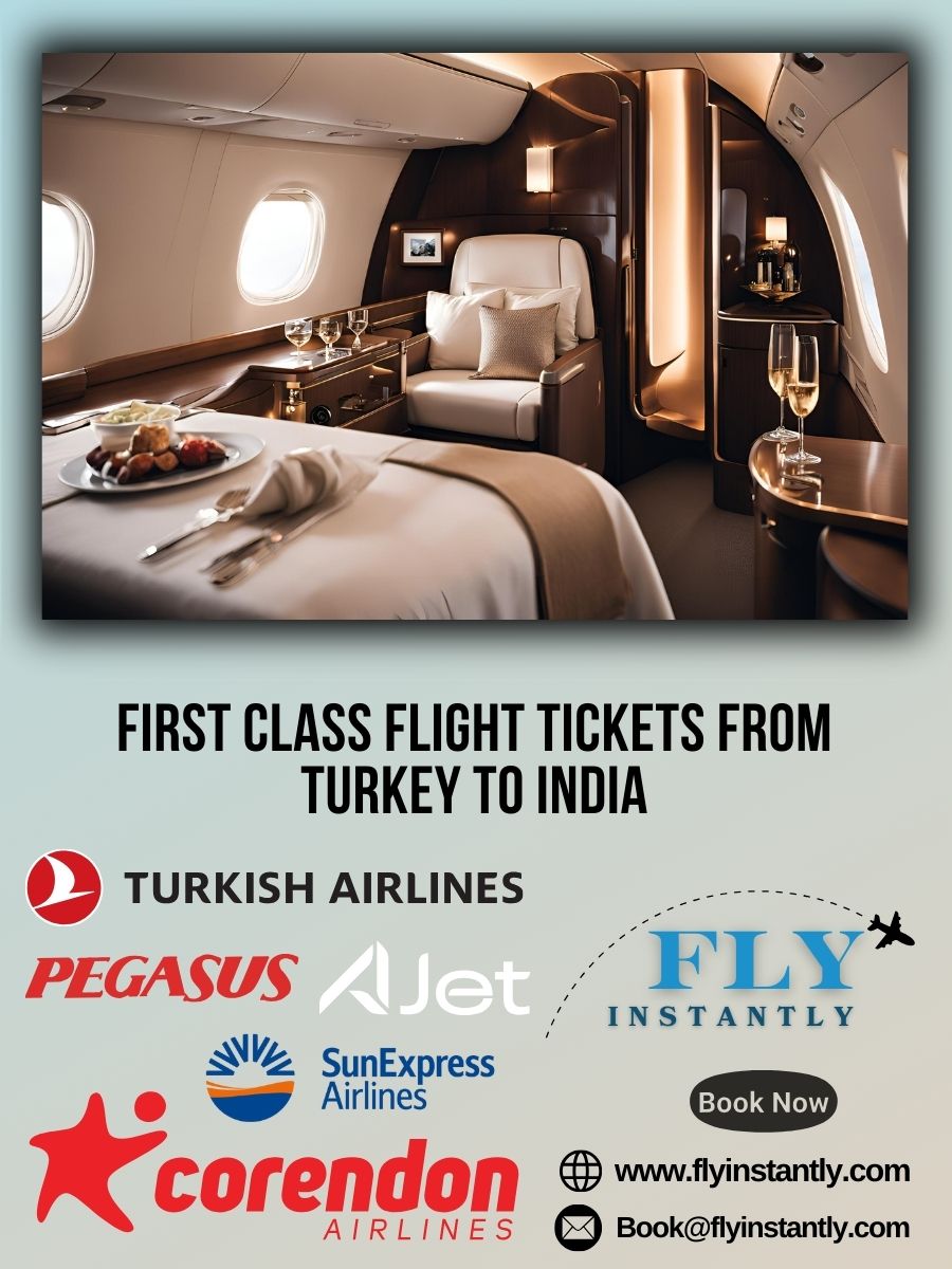Looking for First Class Flight Tickets from Turkey to India?