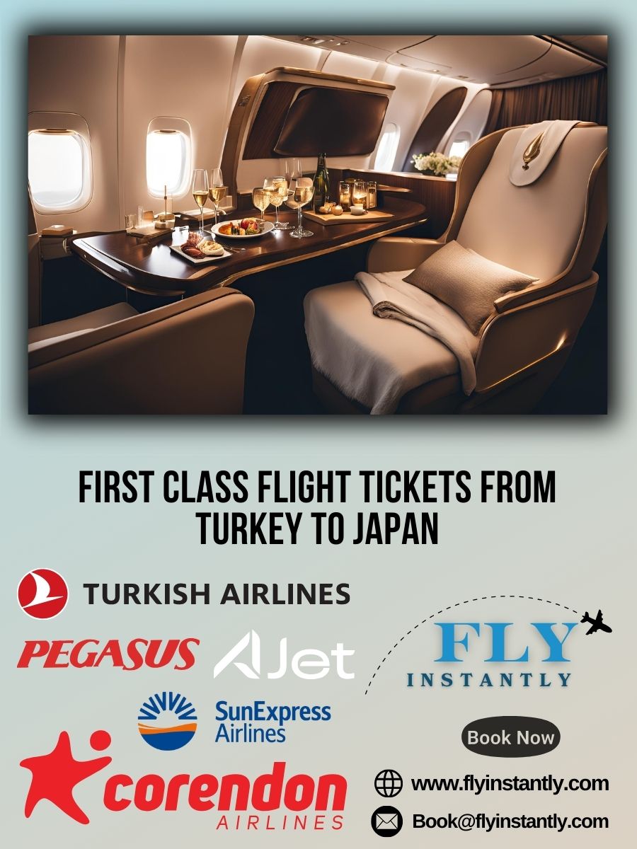 Looking for First Class Flight Tickets from Turkey to Japan?