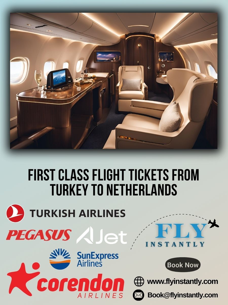 Looking for First Class Flight Tickets from Turkey to Netherlands?