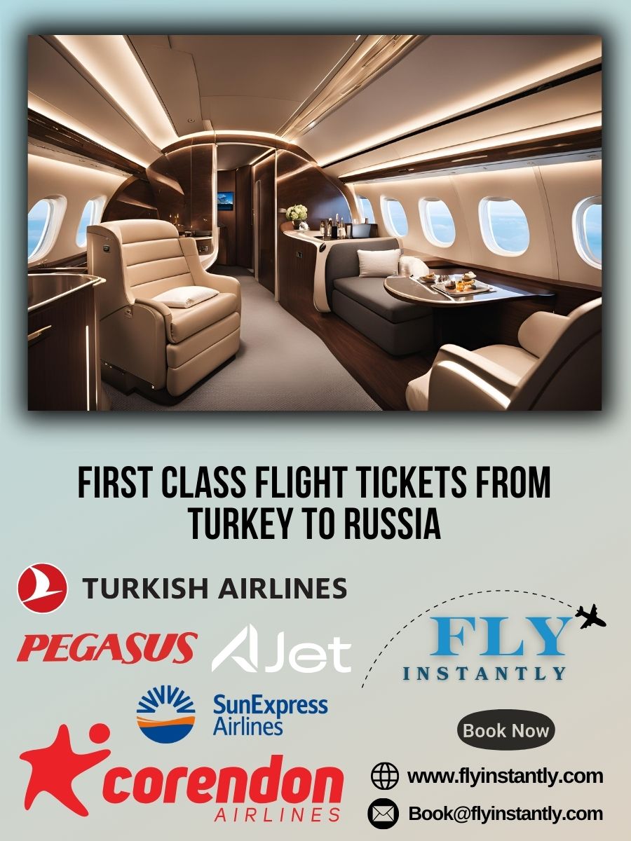 Looking for First Class Flight Tickets from Turkey to Russia?