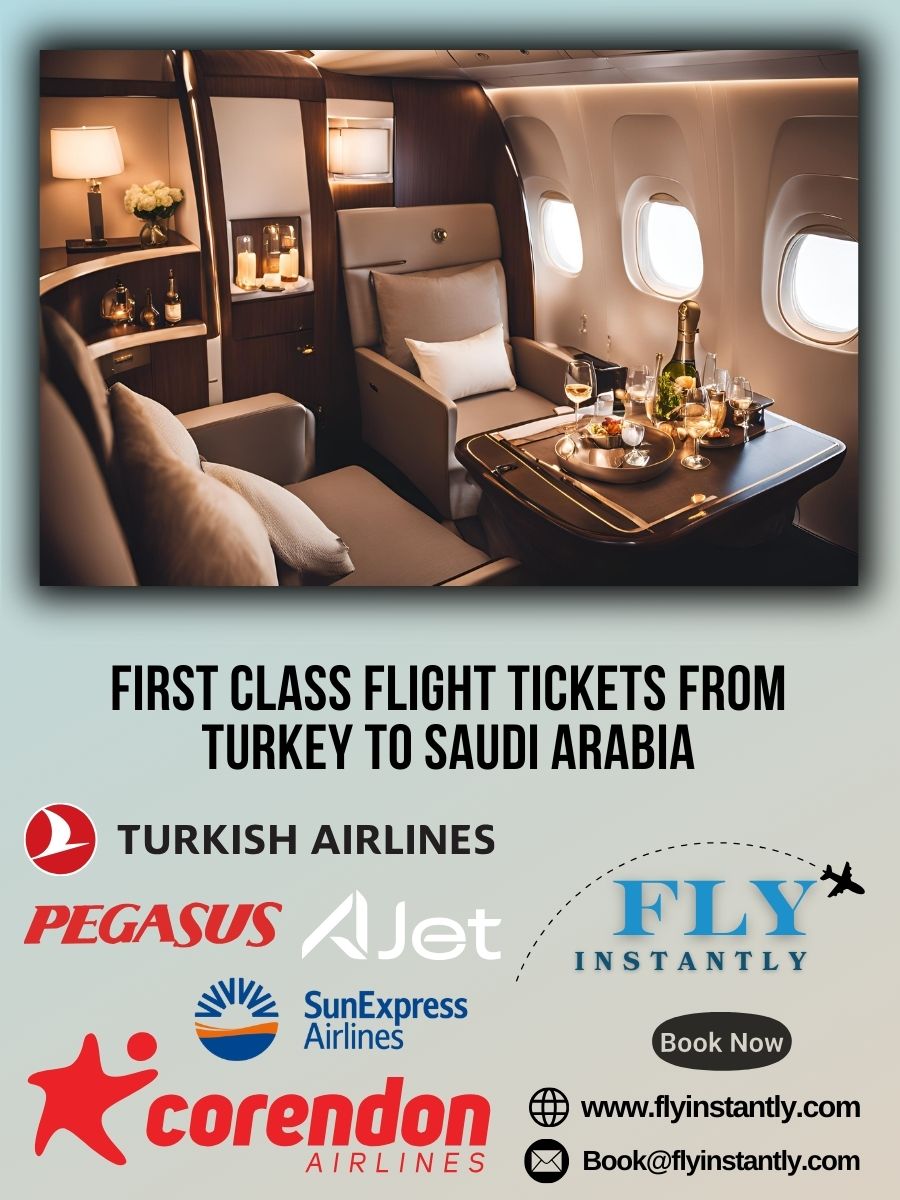 Looking for First Class Flight Tickets from Turkey to Saudi Arabia?