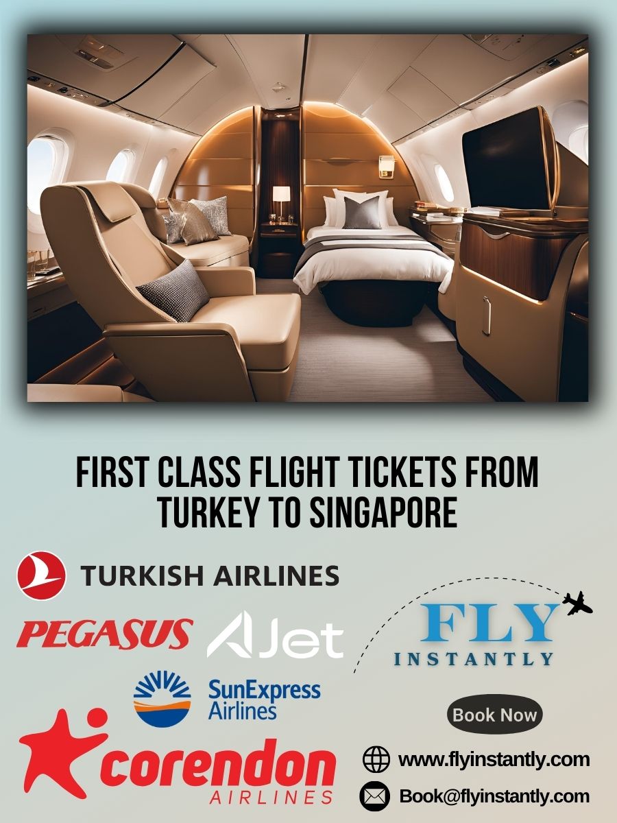 Looking for First Class Flight Tickets from Turkey to Singapore?