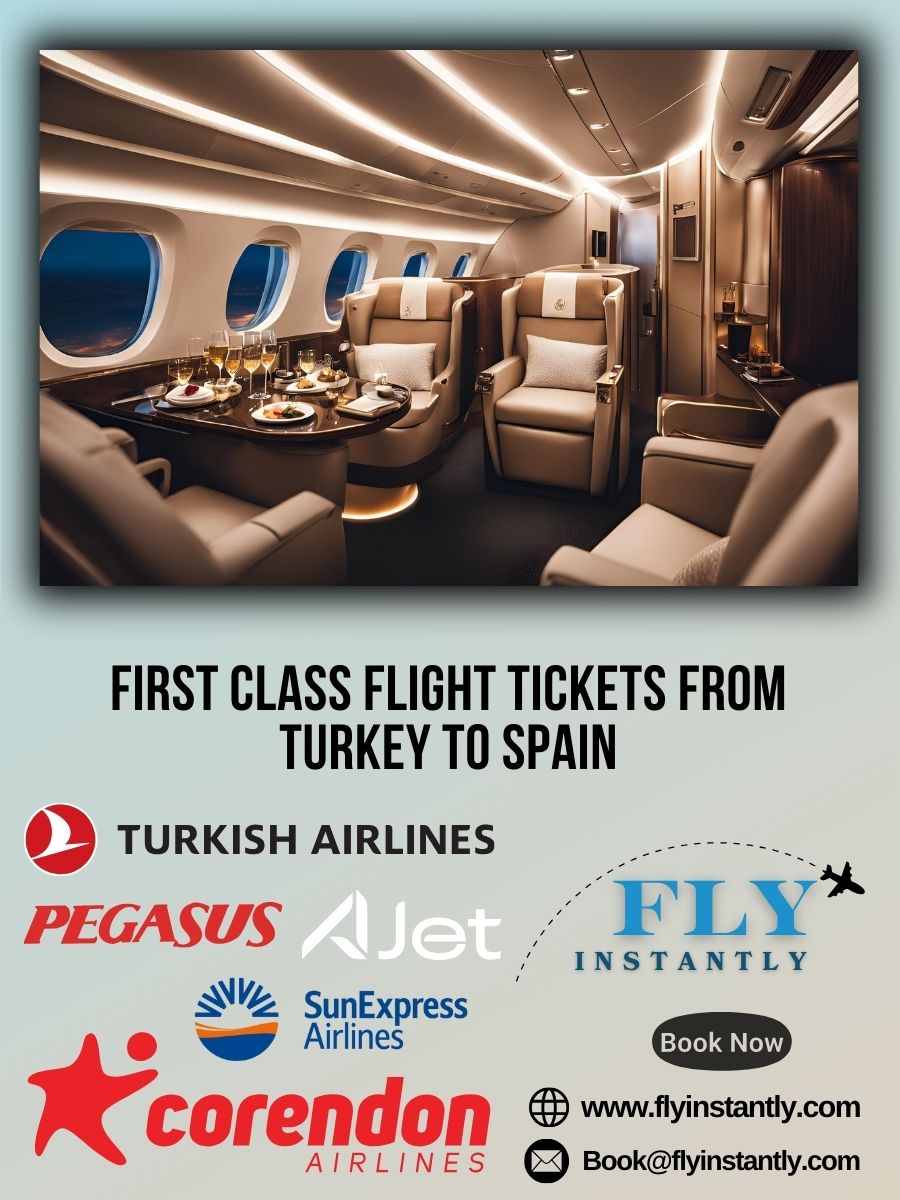 Looking for First Class Flight Tickets from Turkey to Spain?
