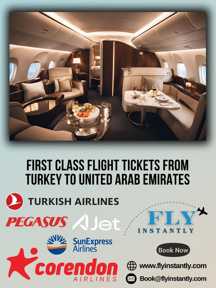 Looking for First Class Flight Tickets from Turkey to United Arab Emirates?