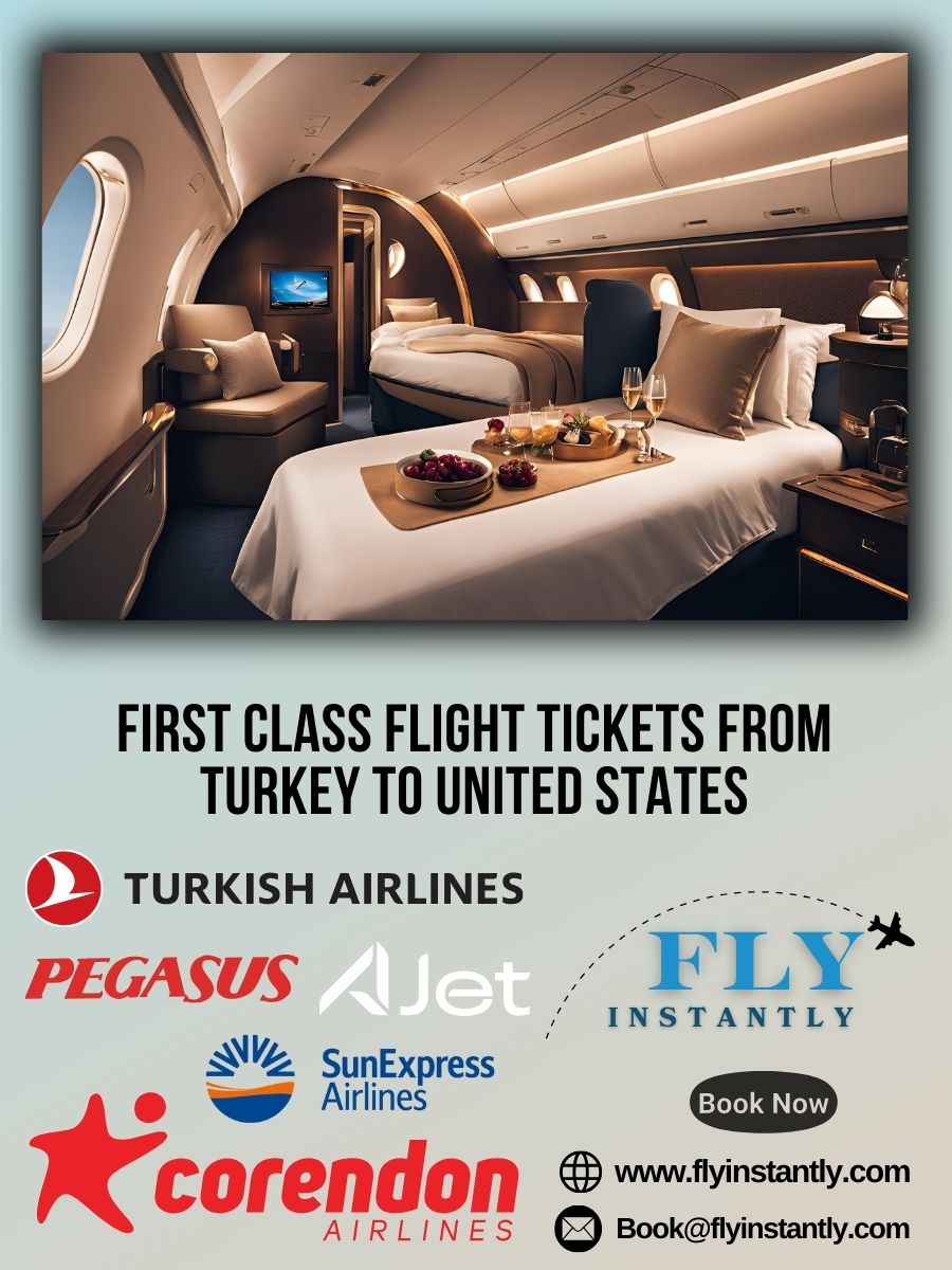 Looking for First Class Flight Tickets from Turkey to United States?