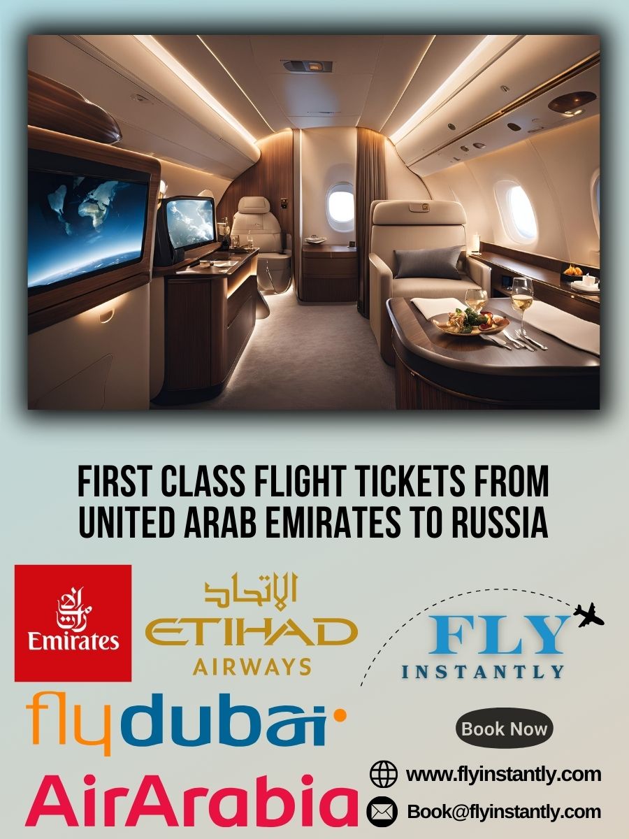 Looking for First Class Flight Tickets from United Arab Emirates to Russia?
