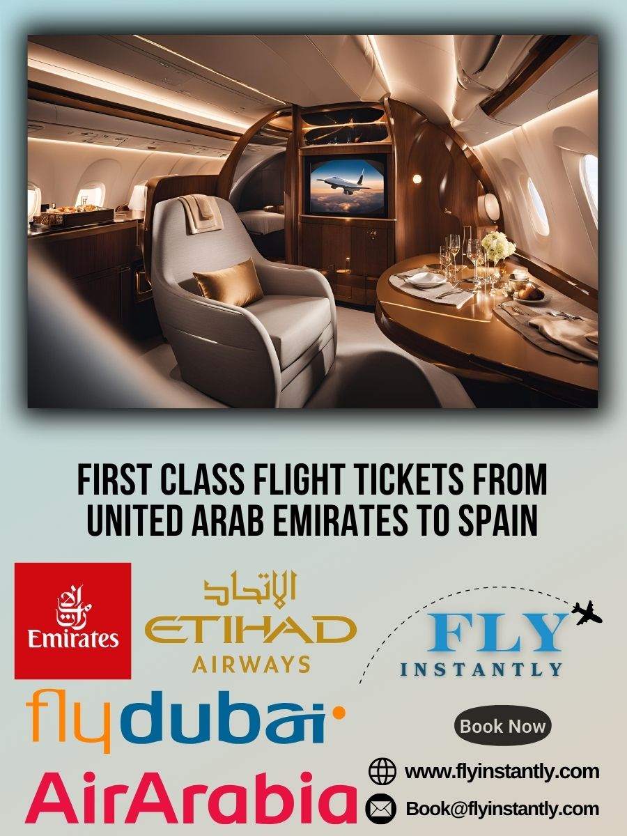 Looking for First Class Flight Tickets from United Arab Emirates to Spain?
