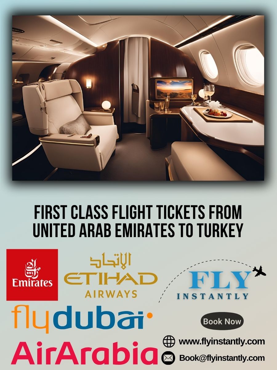 Looking for First Class Flight Tickets from United Arab Emirates to Turkey?