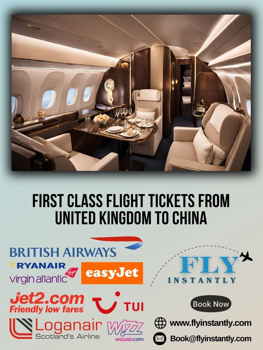 Looking for First Class Flight Tickets from United Kingdom to China?