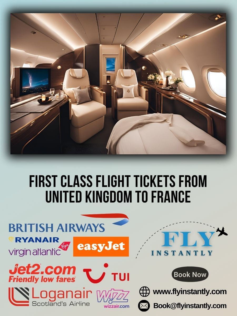Looking for First Class Flight Tickets from United Kingdom to France?