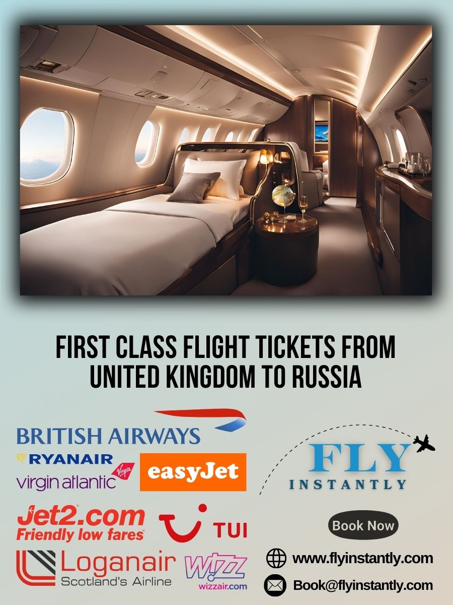 Looking for First Class Flight Tickets from United Kingdom to Russia?