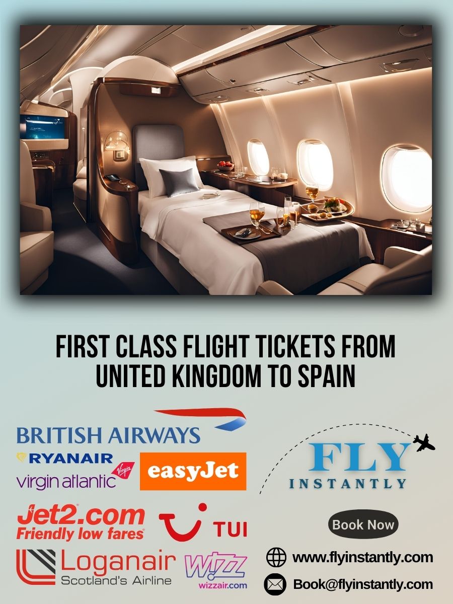 Looking for First Class Flight Tickets from United Kingdom to Spain?