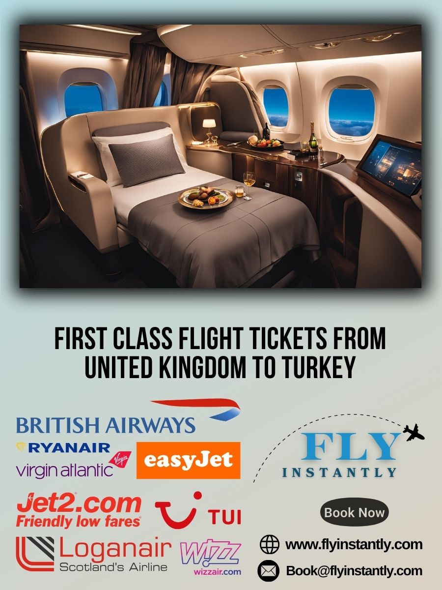 Looking for First Class Flight Tickets from United Kingdom to Turkey?