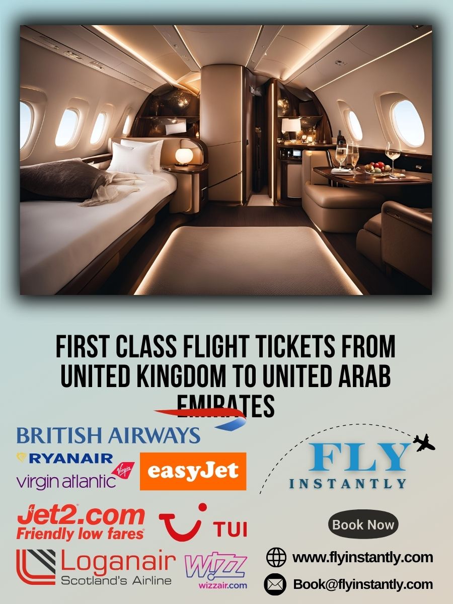 Looking for First Class Flight Tickets from United Kingdom to United Arab Emirates?